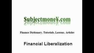 Financial Liberalization - What is the definition? - Financial Dictionary - Subjectmoney.com