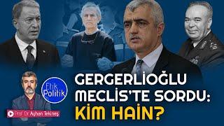 Gergerlioğlu Meclis’te sordu: Hain kim? | Prof. Dr. Ayhan TEKİNEŞ