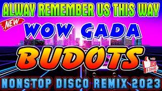  [TOP 1] ALWAYS REMEMBER US THIS WAY BEST BUDOTS DANCE REMIX 2023  TRENDING BUDOTS 2023