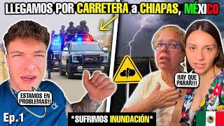 LLEGAMOS POR CARRETERA a CHIAPAS pero... *Sufrimos inundación*