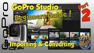 PART 2 - GoPro Studio Beginners Guide - Importing & Converting Video