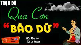 Tiểu Thuyết Hiện Thực Việt Nam Mới Nhất 2023: " QUA CƠN BÃO DỮ " | Truyện Hay Lay Động Lòng Người