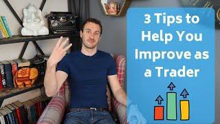 3 Tips to Help You Improve as a Trader