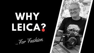  WHY LEICA?  For Fashion  |  Peter Coulson Explains!