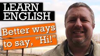 4 Great Ways to Say "Hi" and "Hello" in English