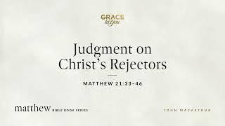 Judgment on Christ's Rejectors (Matthew 21:33–46) [Audio Only]