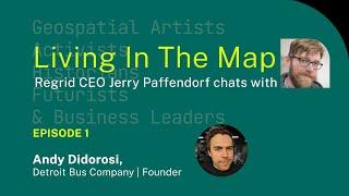 Regrid CEO Jerry Paffendorf chats with Andy Didorosi pt. 1/2 | Living In The Map Ep. 1