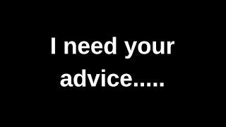 I need your advice...... love quotes  love messages love letter heartfelt messages