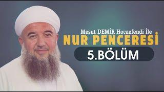 Nur Penceresi 5. Bölüm - Mesut Demir Hocaefendi | Berat TV