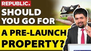 Should you go for a pre-launch property? | Pre-Launched Property - Buying a Property from Builder