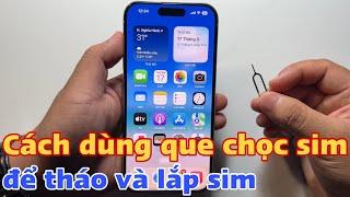 Cách dùng que chọc sim để tháo và lắp sim cho điện thoại iPhone