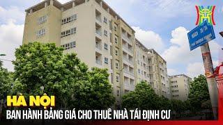 Hà Nội ban hành bảng giá cho thuê nhà tái định cư | Tin tức