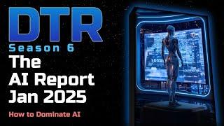 DTR S6: The AI Report Jan 2025