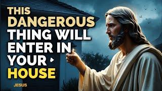 GOD SAYS; THIS DANGEROUS THING WILL ENTYER IN YOUR HOUSE IF God's Message Today #jesusmessage #god