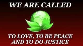 WE ARE CALLED...to be LOVE, to be PEACE and to do JUSTICE