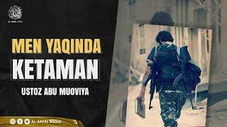 Men yaqinda ketaman || Ustoz Abu Muoviya