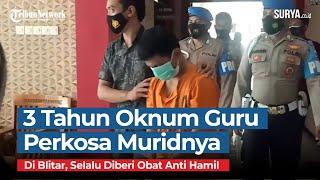 Oknum Guru di Blitar Perkosa Muridnya selama 3 Tahun, Selalu Beri Obat Anti Hamil