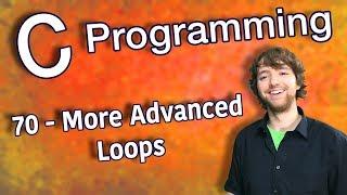 C Programming Tutorial 70 - More Advanced Loops