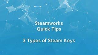 Steamworks Quick Tips - 3 Types of Steam Keys