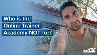 Who is the Online Trainer Academy NOT for?