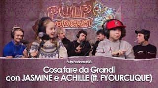 Cosa fare da Grandi con Jasmine e Achille (ft. FYOURCLIQUE) | Pulp Podcast #08