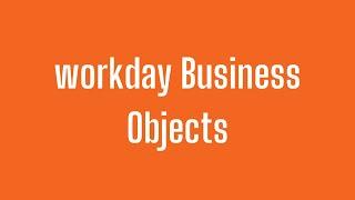 Workday HCM Business Objects | Workday HCM Tutorial |  Workday HCM Course | Workday HCM Video |