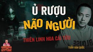 Đọc Truyện Đêm Khuya Quàng A Tũn : BÍ ẨN LOẠI RƯỢU Ủ BẰNG THIÊN LINH HOA CÁI VÀ TÊN BIẾN THÁI