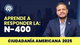 Aprende a responder a la N-400 - Ciudadania Americana 2024