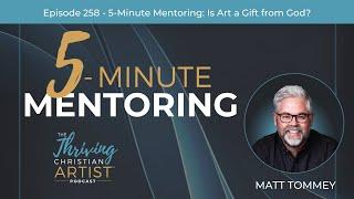 258 - Is Art a Gift From God? | Prophetic Art | Your Calling as an Artist | Art as a Spiritual gift