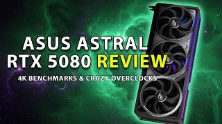 ASUS ASTRAL RTX 5080 Review: 4K Benchmarks & CRAZY Overclocks