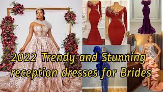 2022 Stunning Reception Dress Styles Brides #wedding #reception #styles #seconddress #asoebi #howto