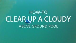 Clearing Up a Cloudy Above Ground Pool (Step-by-Step)