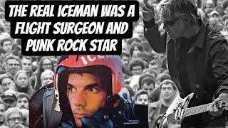 The Real Iceman was a Flight Surgeon and Punk Rock Star