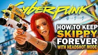 How To Keep Skippy Forever & Permanent Headshot Mode! Cyberpunk 2077