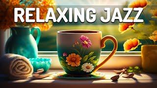 Soft Instrumental Morning Jazz Music - Relaxing Background Cafe Music & Happy Sweet Bossa Nova Music