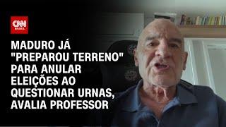 Maduro já "preparou terreno" para anular eleições ao questionar urnas, avalia professor | AGORA CNN