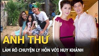 Anh Thư làm rõ chuyện ly hôn với Huy Khánh