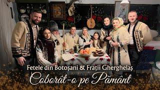 Fetele din Botoșani & Frații Gherghelaș - Coborât-o pe Pământ (COLIND)