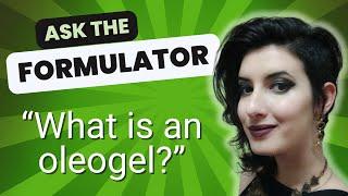 Ask the formulator: What is an oleogel?