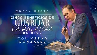 Cinco beneficios de guardar la Palabra de Dios | Pr. César González | VNPEM Norte