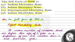 The full form of IMR is (a) Indian Mortality Rate (b) Infant Mortal...