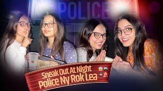 Raat K 4 bjy Ghar Sy Sneak Out  | Police Ny Rok Lea ‍️  | Early Morning SunRise 