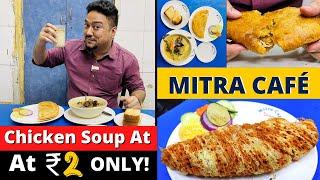 Mitra Café | 100 Years Old Cabin | One of the Oldest Cafes in India | Chicken Soup at ₹2 Only! 