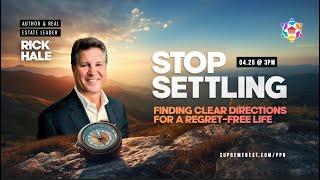 Stop Settling: Finding Clear Directions for a Regret-Free Life - with Rick Hale