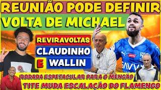 REUNIÃO PODE DEFINIR VOLTA DE MICHAEL | REVIRAVOLTA COM CLAUDINHO E WALIM | TITE MUDA ESCALAÇÃO E+