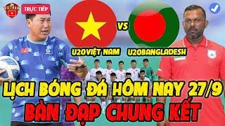 Lịch Trực Tiếp Bóng Đá Hôm Nay 27/9: Việt Nam vs Bangladesh, Bàn Đạp Cho Chung Kết