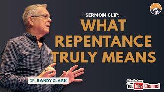 WHAT REPENTANCE TRULY MEANS | RANDY CLARK | SERMON CLIPS