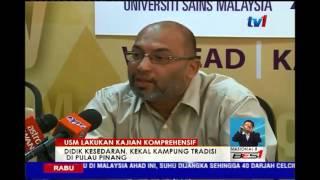 USM LAKUKAN KAJIAN KOMPREHENSIF- DIDIK KESEDARAN,KEKAL KAMPUNG TRADISI DI PULAU PINANG [16 MAC 2016]