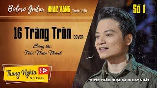 16 Trăng Tròn (Cover) - Trung Nghĩa | Nhạc Vàng Hay Nhất | Bolero Guitar Số 1