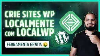 Saiba como CRIAR SITES WORDPRESS GRÁTIS LOCALMENTE no seu PC usando o LOCALWP.